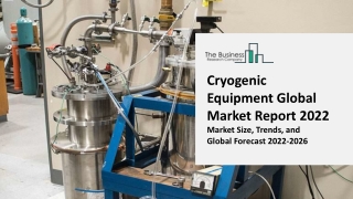 Cryogenic Equipment Global Market Size, Share, By Type, By Application, By Geography, Growth Analysis and Forecast till