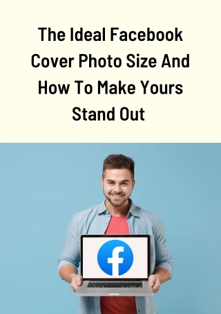 The Ideal Facebook Cover Photo Size And How To Make Yours Stand Out