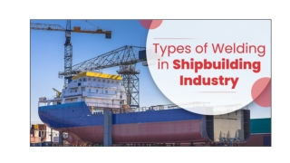 Types of Welding in Shipbuilding Industry | D&H Secheron