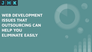 WEB DEVELOPMENT ISSUES THAT OUTSOURCING CAN HELP YOU ELIMINATE EASILY