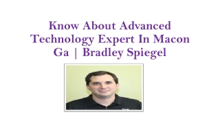 Know About Advanced Technology Expert In Macon Ga | Bradley Spiegel