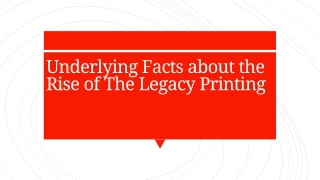 Underlying Facts about the Rise of The Legacy Printing
