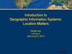 Introduction to Geographic Information Systems: Location Matters RESM 440 Lecture 2 Wed Aug 25, 2010