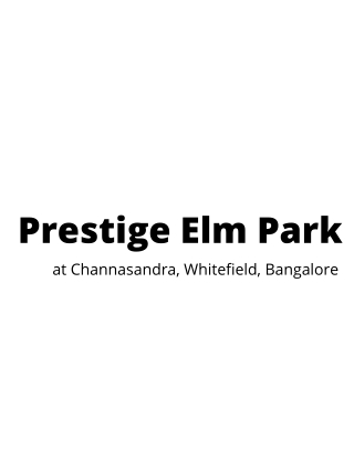 Prestige Elm Park channasandra Whitefield Bangalore