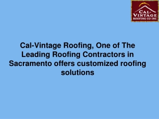 Cal-Vintage Roofing, One of The Leading Roofing Contractors in Sacramento offers customized roofing