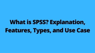 What is SPSS Explanation, Features, Types, and Use Case