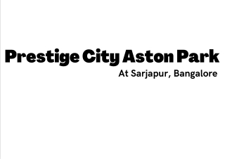 Prestige City Aston Park Sarjapur Road Bangalore