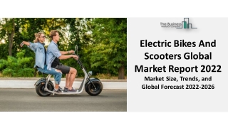 Electric Bikes And Scooters Global Market 2022 - Industry Insights, Research