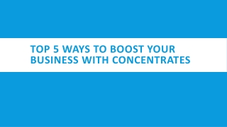 Top 5 Ways to Boost Your Business with Concentrates