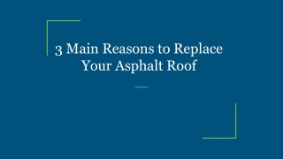 3 Main Reasons to Replace Your Asphalt Roof