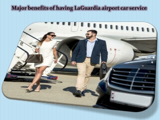 Major benefits of having LaGuardia airport car service