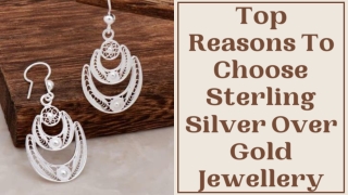 Top Reasons To Choose Sterling Silver Over Gold Jewellery