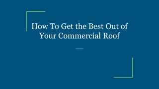 How To Get the Best Out of Your Commercial Roof