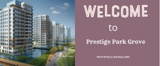 Prestige Park Grove Whitefield Bangalore  -  A Luxury  Place Like Home