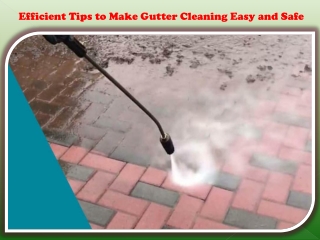 Efficient Tips to Make Gutter Cleaning Easy and Safe