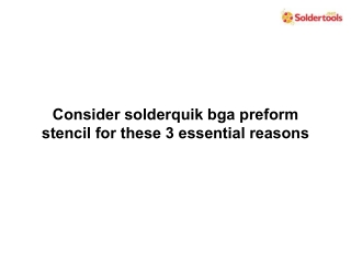 Consider solderquik bga preform stencil for these 3 essential reasons