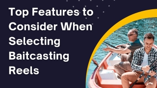 Top Features to Consider When Selecting Baitcasting Reels
