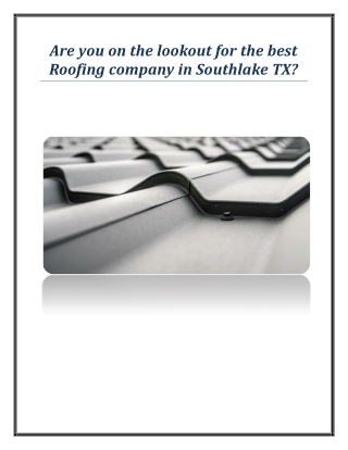 Are you on the lookout for the best Roofing company in Southlake TX