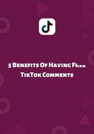 5 Benefits Of Having Free TikTok Comments
