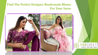 Find The Perfect Designer Readymade Blouse For Your Saree