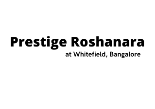 Prestige Roshanara Whitefield Bangalore