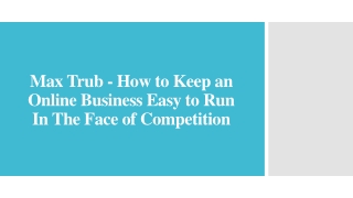 Max Trub - Keep an Online Business Easy to Run In The Face of Competition