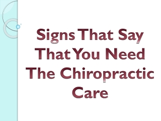 Signs That Say That You Need The Chiropractic Care