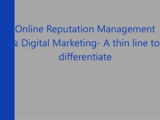 Online Reputation Management & Digital Marketing- A thin line to differentiate
