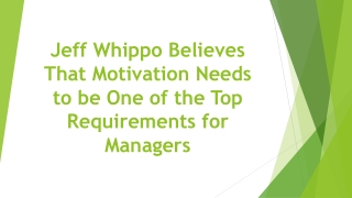 Jeff Whippo Believes That Motivation Needs to be One of the Top Requirements for Managers