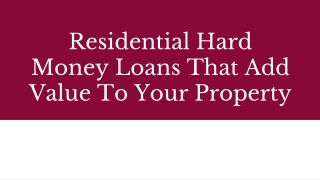 Residential Hard Money Loans That Add Value To Your Property