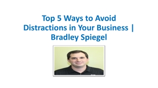 Top 5 Ways to Avoid Distractions in Your Business | Bradley Spiegel