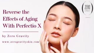 Reverse the Effects of Aging With Perfectio X by Zero Gravity