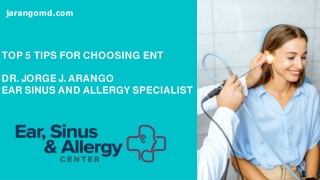 Top 5 Tips for Choosing ENT  Dr. Jorge J. Arango - Ear Sinus and Allergy Specialist