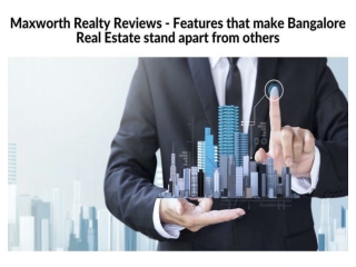 Maxworth Realty Reviews - Features that make Bangalore Real Estate stand apart from others