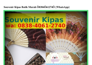 Souvenir Kipas Batik Murah Ö8ᣮ8_ᏎÖϬI_2ᜪᏎÖ{WhatsApp}