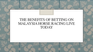 The Benefits Of Betting On Malaysia Horse Racing Live Today