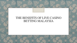 The Benefits of Live Casino Betting Malaysia