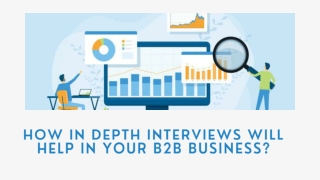 How In Depth Interviews Will Help In Your B2B Business