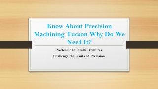 Know About Precision Machining Tucson Why Do We Need It?
