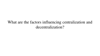 What are the factors influencing centralization and decentralization_