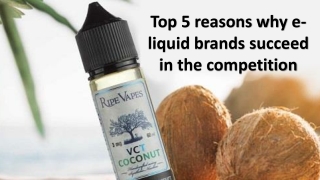 Top 5 reasons why e-liquid brands succeed in the competition