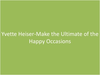 Yvette Heiser-Make the Ultimate of the Happy Occasions