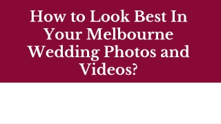 How to Look Best In Your Melbourne Wedding Photos and Videos