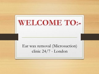 Earwaxremoval(Microsuction)clinic 247London