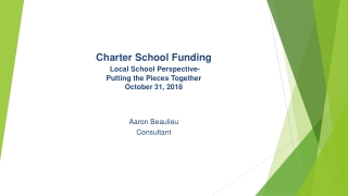 Charter School Funding Local School Perspective- Putting the Pieces Together October 31, 2018