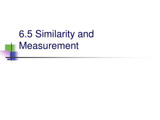 6.5 Similarity and Measurement