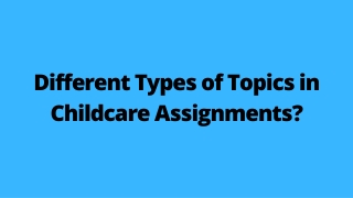 Different Types of Topics in Childcare Assignments
