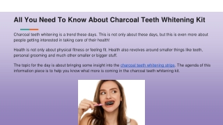 All You Need To Know About Charcoal Teeth Whitening Kit