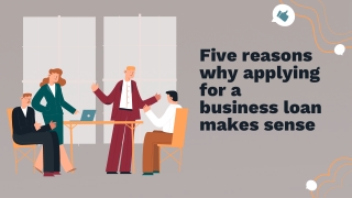 Five reasons why applying for a business loan makes sense