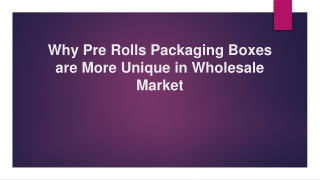 Why Pre Rolls Packaging Boxes are More Unique in Wholesale Market